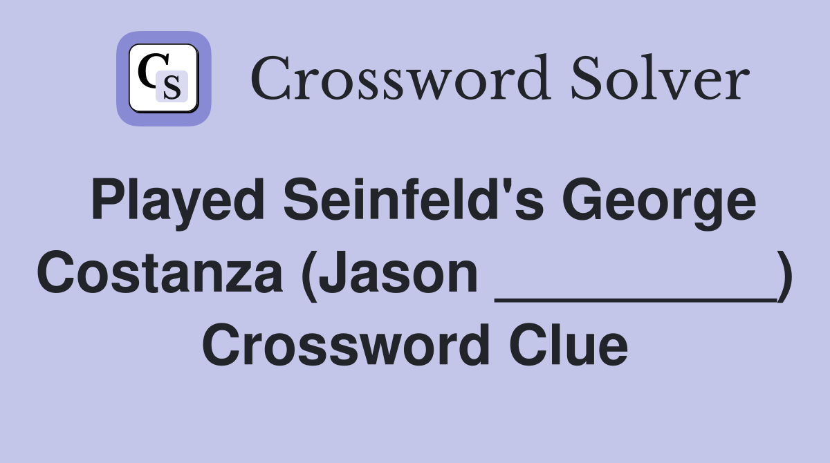 Played Seinfeld's Costanza (Jason _________) Crossword Clue